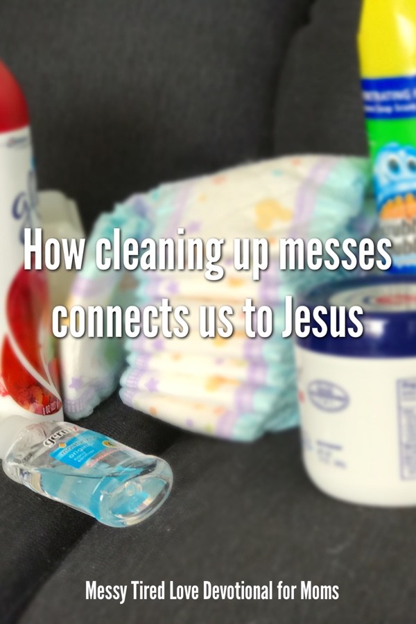 How Cleaning Up Messes Connects Us To Jesus