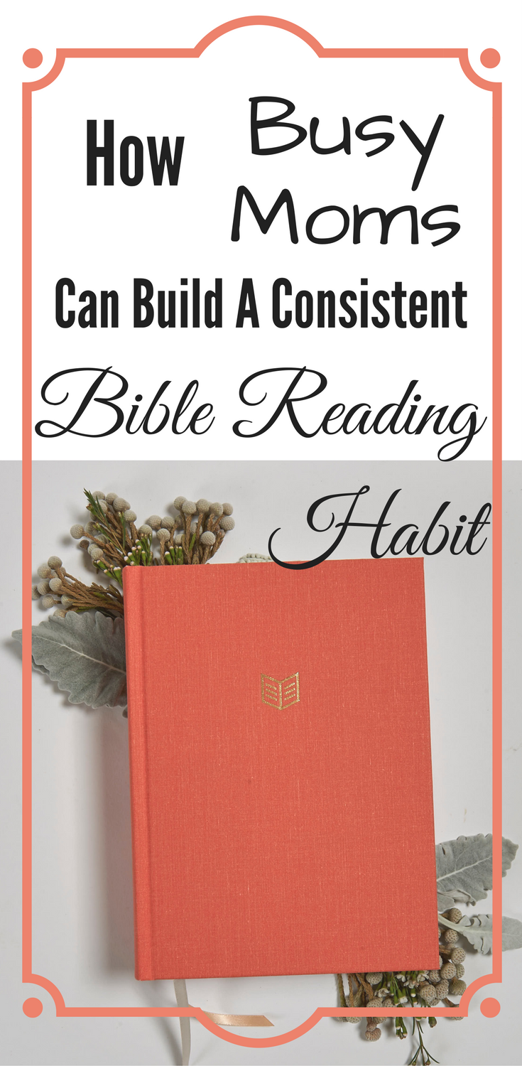 How Busy Moms Can Build a Consistent Bible Reading Habit