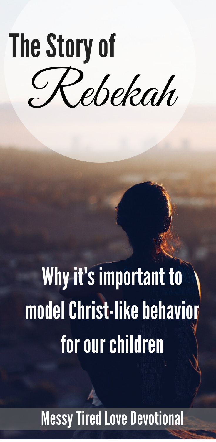 The Story of Rebekah: Why it's Important to model christ-like behavior