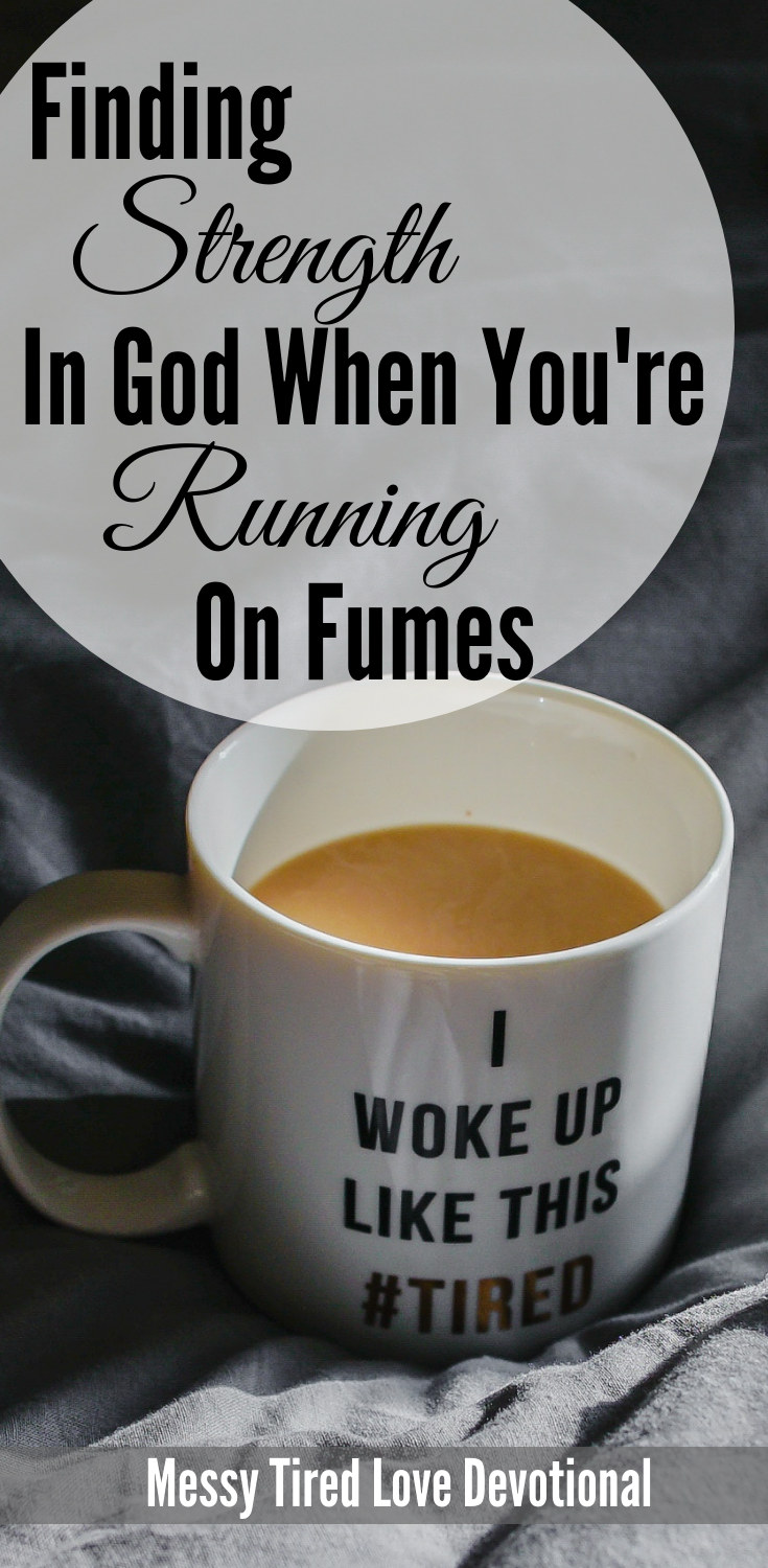 Finding Strength In God When You're Running On Fumes