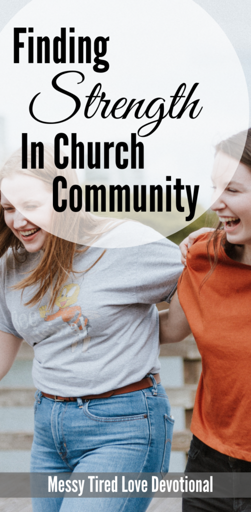 Finding Strength in Church Community - Messy Tired Love