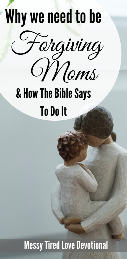 Why We Need To Be Forgiving Moms - Messy Tired Love