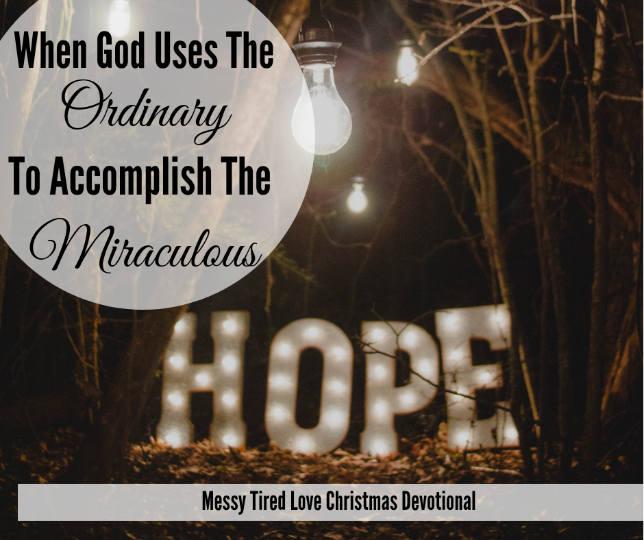 The Real Nativity Story: When God Uses The Ordinary To Accomplish The Miraculous