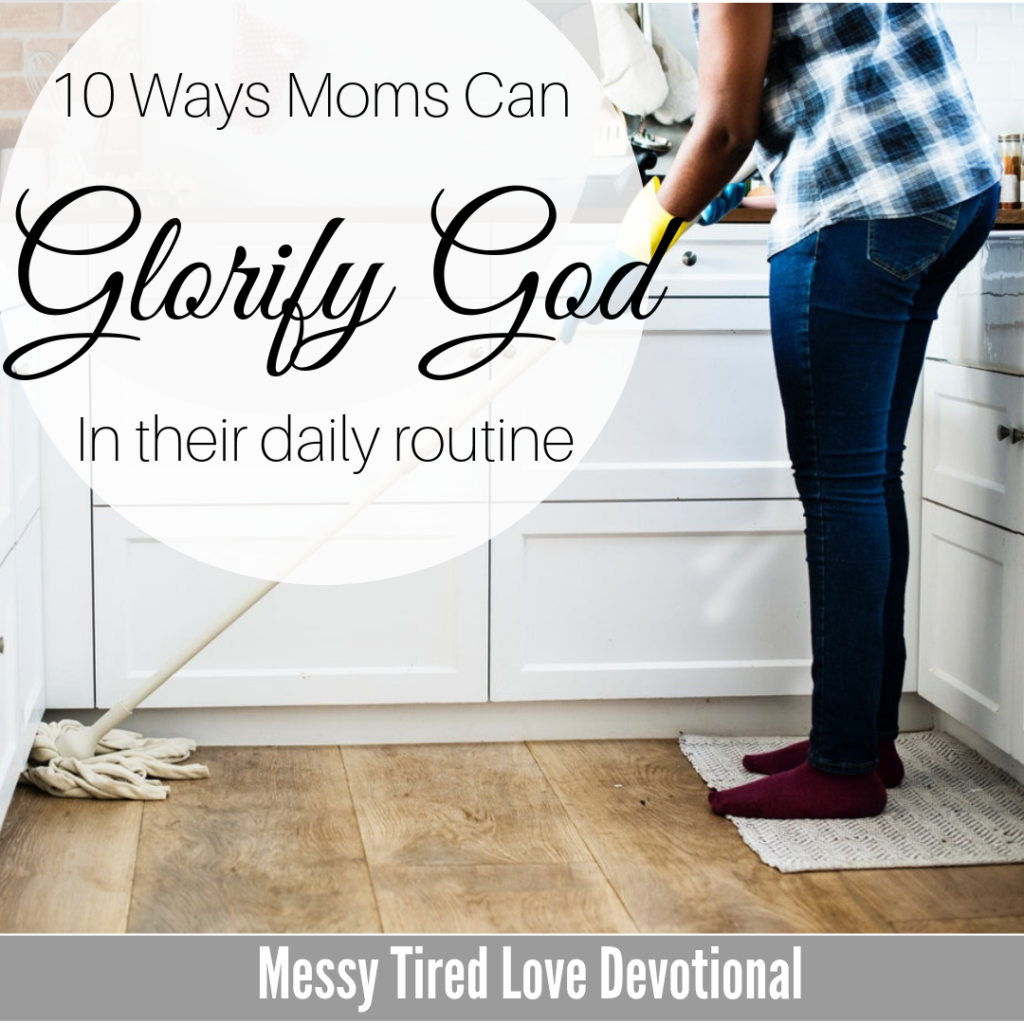 10 Ways Moms Can Give Glory To God Every Day