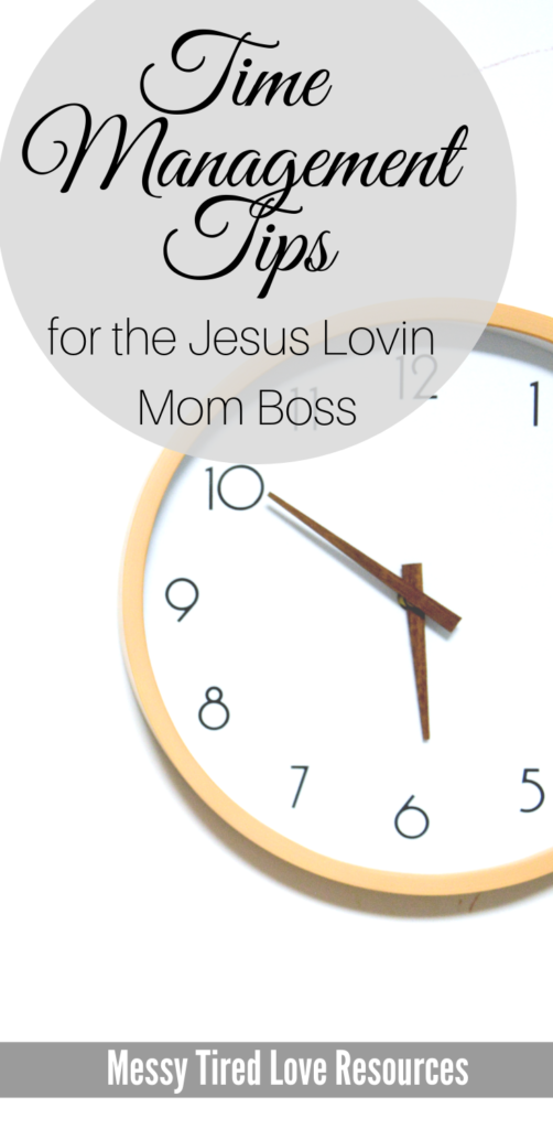 Jesus Lovin Mom Boss Time Management Tips