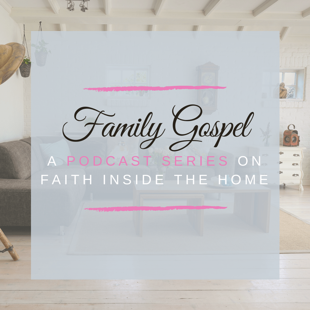 Family Gospel: Christian Family Podcast series on Faith Inside The Home
